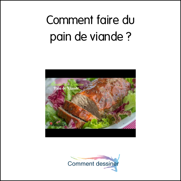 Comment faire du pain de viande